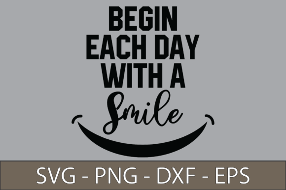 Begin Each Day with a Smile SVG Cut File for Crafts and Graphics