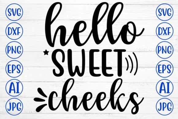 Hello Sweet Cheeks – A Graphics Asset for Crafts & Creations