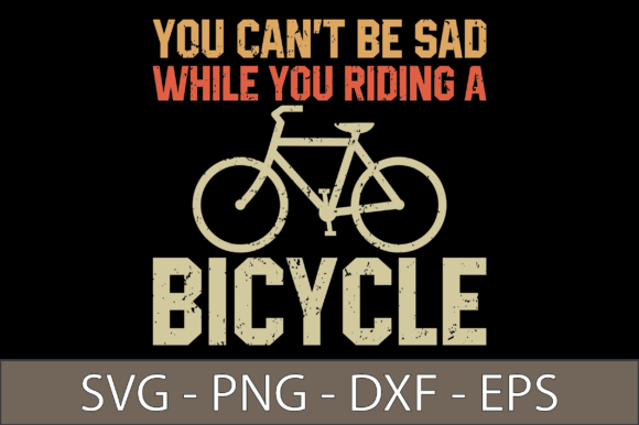 You Can t Be Sad While You Riding – A Graphics Asset for Crafts & Merch